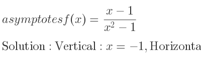 The asymptotes of f(x)=(x-1)/(x^2-1) is Vertical: x=-1,Horizontal: y=0